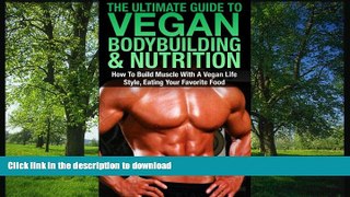 FAVORITE BOOK  The Ultimate Guide To Vegan Bodybuilding   Nutrition: How To Build Muscle With A