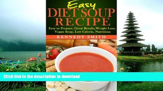 READ BOOK  Easy Diet Soup Recipe: Easy to Prepare, Great Results, Weight Loss, Vegan Soup, Low