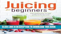 Best Seller Juicing for Beginners: The Essential Guide to Juicing Recipes and Juicing for Weight