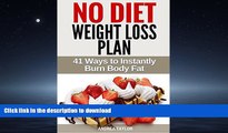 READ  The No Diet Weight Loss Plan: 41 Ways to Instantly Lose Body Fat Without Calorie