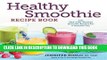 Best Seller Healthy Smoothie Recipe Book: Easy Mix-and-Match Smoothie Recipes for a Healthier You