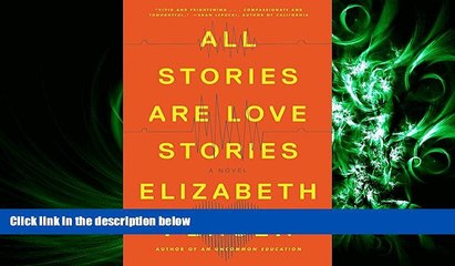 Read All Stories Are Love Stories: A Novel Full Online Ebook