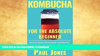 READ  Kombucha for the Absolute Beginner: How to Make Homemade Kombucha, the Probiotic Wonder