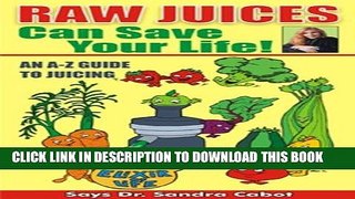 Best Seller Raw Juices Can Save Your Life: An A-Z Guide to Juicing. Free Read