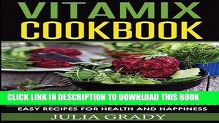 Best Seller Vitamix Cookbook: Not Just Smoothies! Super Delicious, Super Easy Recipes for Health