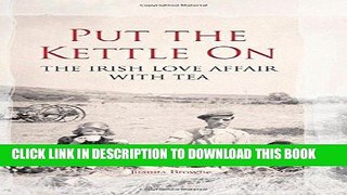 [PDF] Put the Kettle On: The Irish Love Affair With Tea Full Collection