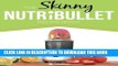 Ebook The Skinny NUTRiBULLET Recipe Book: 80+ Delicious   Nutritious Healthy Smoothie Recipes.