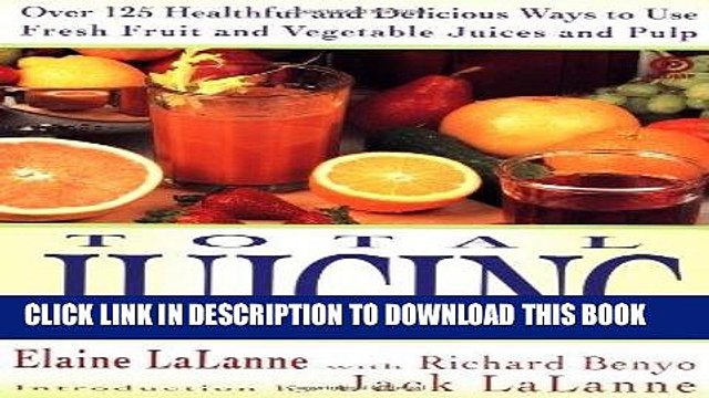 Ebook Total Juicing: Over 125 Healthful and Delicious Ways to Use Fresh Fruit and Vegetable Juices