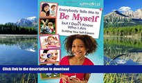 GET PDF  Everybody Tells Me to Be Myself but I Don t Know Who I Am, Revised Edition (Faithgirlz)