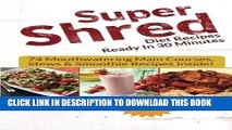 Ebook Super Shred Diet Recipes Ready In 30 Minutes - 74 Mouthwatering Main Courses, Stews