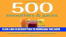 Ebook 500 Smoothies   Juices: The Only Smoothie   Juice Compendium You ll Ever Need (500 Cooking