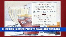 Best Seller Making Your Own Gourmet Soft Drinks: Sodas, Punches, Smoothies, Slushes and More!