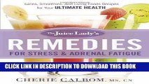 Ebook The Juice Lady s Remedies for Stress and Adrenal Fatigue: Juices, Smoothies, and Living
