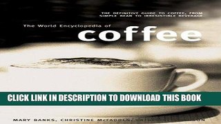 [PDF] The World Encyclopedia of Coffee: The Definitive Guide To Coffee, From Simple Bean To