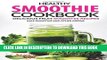 Ebook Healthy Smoothie Cookbook - Delicious Fruit Smoothie Recipes: Kale Smoothie and Other Greens
