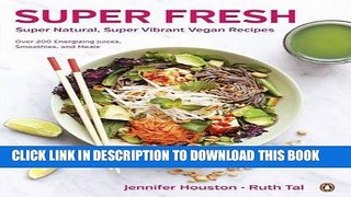 Ebook Super Fresh: Super Natural, Super Vibrant Vegan Recipes Free Read