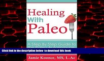 Read books  Healing with Paleo: A Step-By-Step Guide to the Paleo Autoimmune Protocol full online