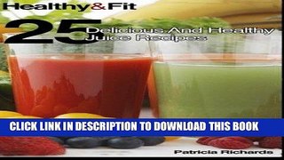 Best Seller Healthy And Fit: 25 Delicious And Healthy Juice Recipes Free Read