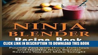 Ebook Ninja Blender Recipe Book: Lose Weight And Shred The Pounds Fast With These Delicious And