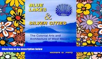 Ebook Best Deals  Blue Lakes and Silver Cities: The Colonial Arts and Architecture of West Mexico