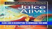 Best Seller Juice Alive, Second Edition: The Ultimate Guide to Juicing Remedies Free Read