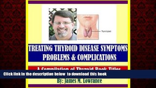 Best book  Treating Thyroid Disease Symptoms, Problems and Complications full online