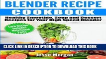 Ebook Blender Recipe Cookbook: Healthy Smoothie, Soup and Dessert Recipes for your HIgh Speed