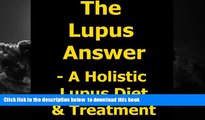 Best book  The Lupus Answer - Holistic Lupus Diet   Treatment full online