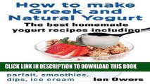 Best Seller How to Make Greek and Natural Yogurt, the Best Homemade Yogurt Recipes Including