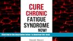 Best book  Cure Chronic Fatigue Syndrome NOW! The Solution To Low Energy - How To Naturally Boost