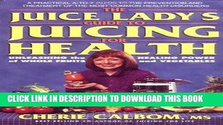 Best Seller The Juice Lady s Guide to Juicing for Health: Unleashing the Healing Power of Whole