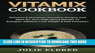 Best Seller Vitamix Cookbook: Delicious   Nutritious Smoothie Recipes And More For Your High Speed