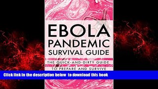 Best book  Ebola Pandemic Survival Guide: The Quick-and-Dirty Guide to Prepare and Survive online