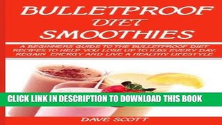 Best Seller Bulletproof Diet Smoothie:: A Beginner?s Guide to the Bulletproof Diet: Recipes to