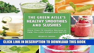 Ebook The Green Aisle s Healthy Smoothies   Slushies: More Than Seventy-Five Healthy Recipes to