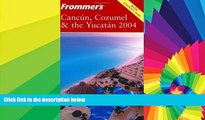 Ebook Best Deals  Frommer s Cancun, Cozumel   the Yucatan 2004 (Frommer s Complete Guides)  BOOOK