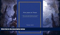 Best Buy PDF  Five years in Texas: or, What you did not hear during the war from January 1861 to