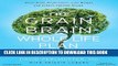 [PDF] The Grain Brain Whole Life Plan: Boost Brain Performance, Lose Weight, and Achieve Optimal