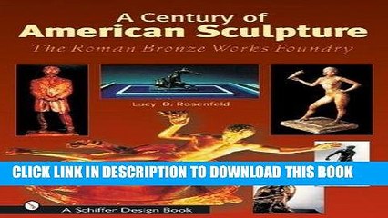 [PDF] A Century of American Sculpture: The Roman Bronze Works Foundry (Schiffer Design Books) Full