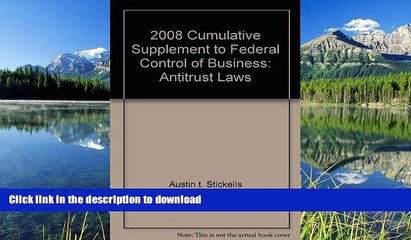 FAVORITE BOOK  2008 Cumulative Supplement to Federal Control of Business: Antitrust Laws FULL