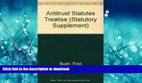 READ BOOK  Antitrust: Statutes, Treaties, Regulations, Guidelines, Policies 2003-2004 (Statutory