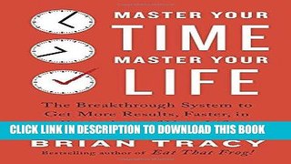 Ebook Master Your Time, Master Your Life: The Breakthrough System to Get More Results, Faster, in