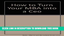 Best Seller How to Turn Your MBA into a Ceo Free Read
