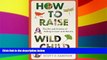 Download How to Raise a Wild Child: The Art and Science of Falling in Love with Nature Full Best