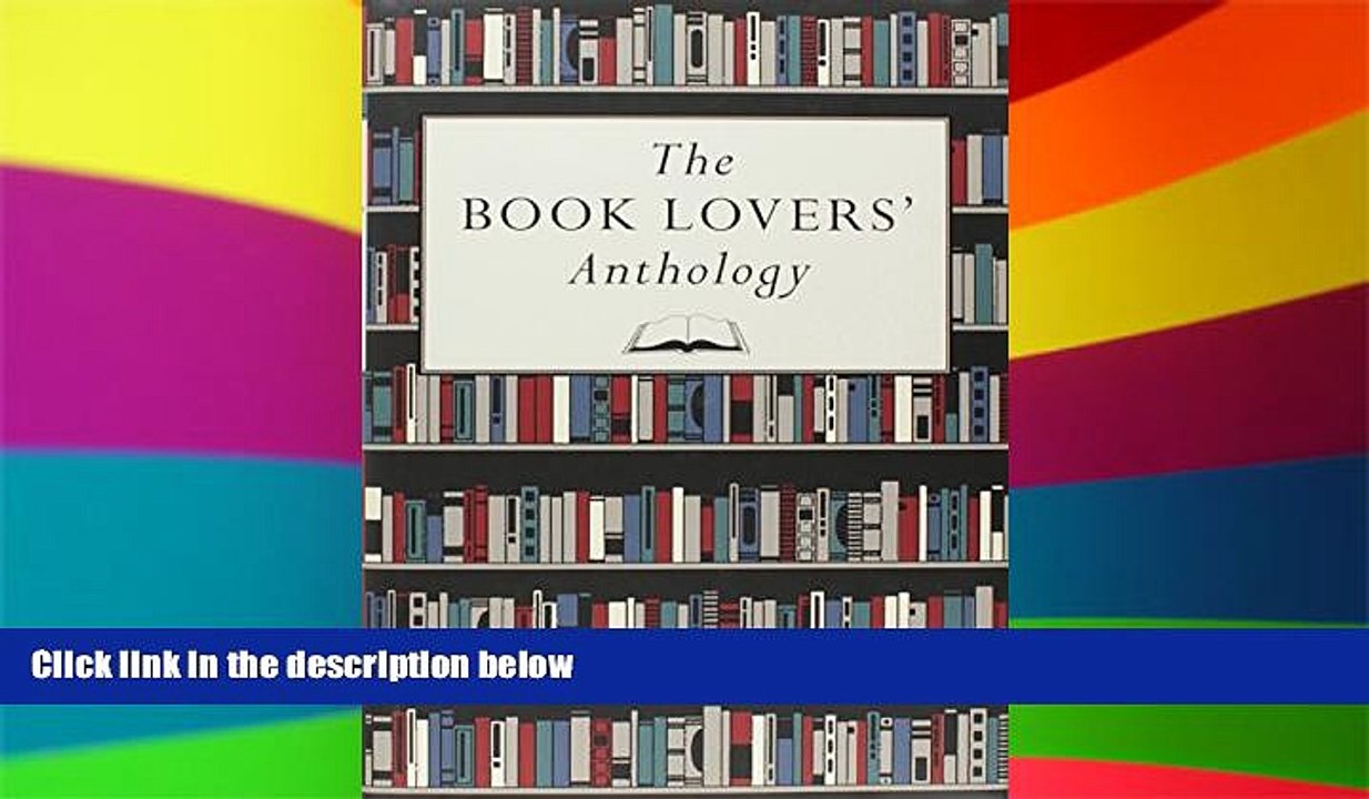 PDF The Book Lovers  Anthology: A Compendium of Writing about Books, Readers and Libraries Full