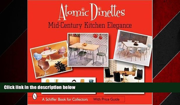 Free [PDF] Downlaod Atomic Dinettes: Mid-Century Kitchen Elegance (Schiffer Book for Collectors