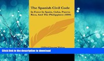 EBOOK ONLINE  The Spanish Civil Code: In Force In Spain, Cuba, Puerto Rico, And The Philippines