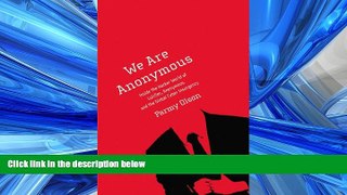 PDF Download We Are Anonymous: Inside the Hacker World of LulzSec, Anonymous, and the Global Cyber
