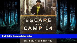 Download Escape from Camp 14: One Man s Remarkable Odyssey from North Korea to Freedom in the West