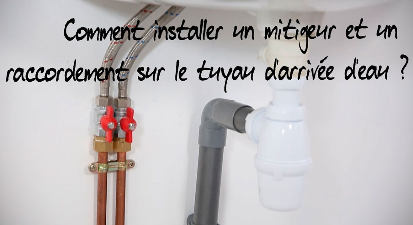 Comment installer un mitigeur et un raccordement sur le tuyau d'arrivée d'eau ?